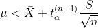 \mu< \bar{X}+t^{(n-1)}_{\alpha}\frac{S}{\sqrt{n}}